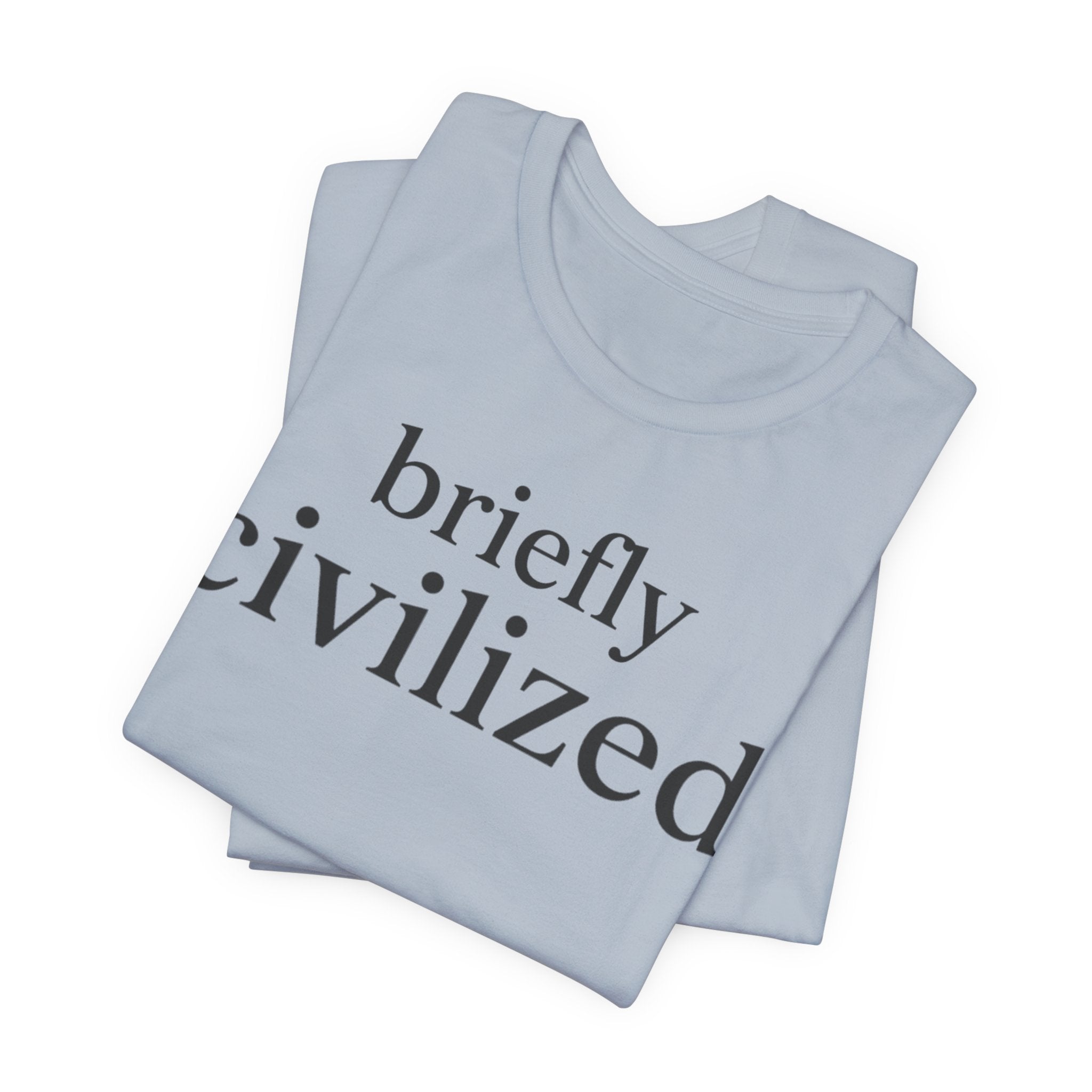 Briefly CivilizedT-Shirt