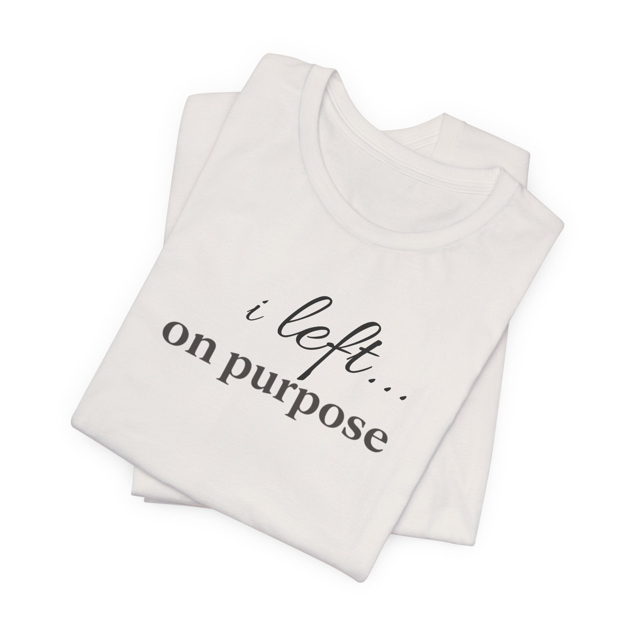 Left on PurposeT-Shirt