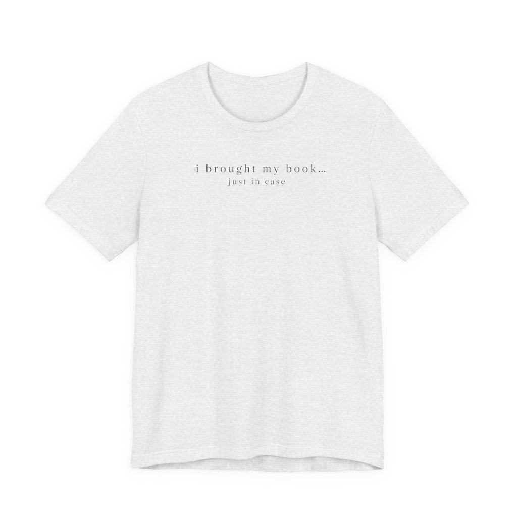 "I Brought My Book Just In Case" LT T-Shirt