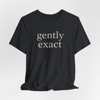 "Gently Exact" T-Shirt