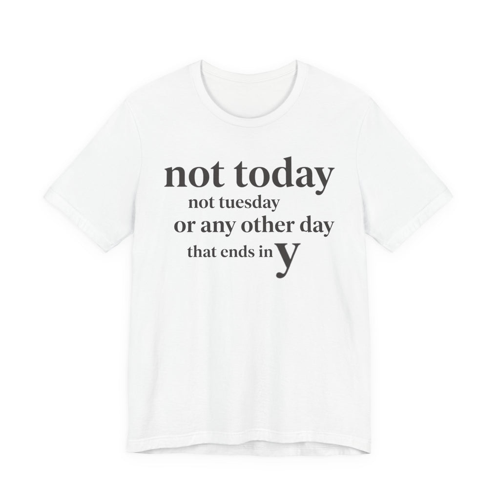 Not Today Not TuesdayT-Shirt