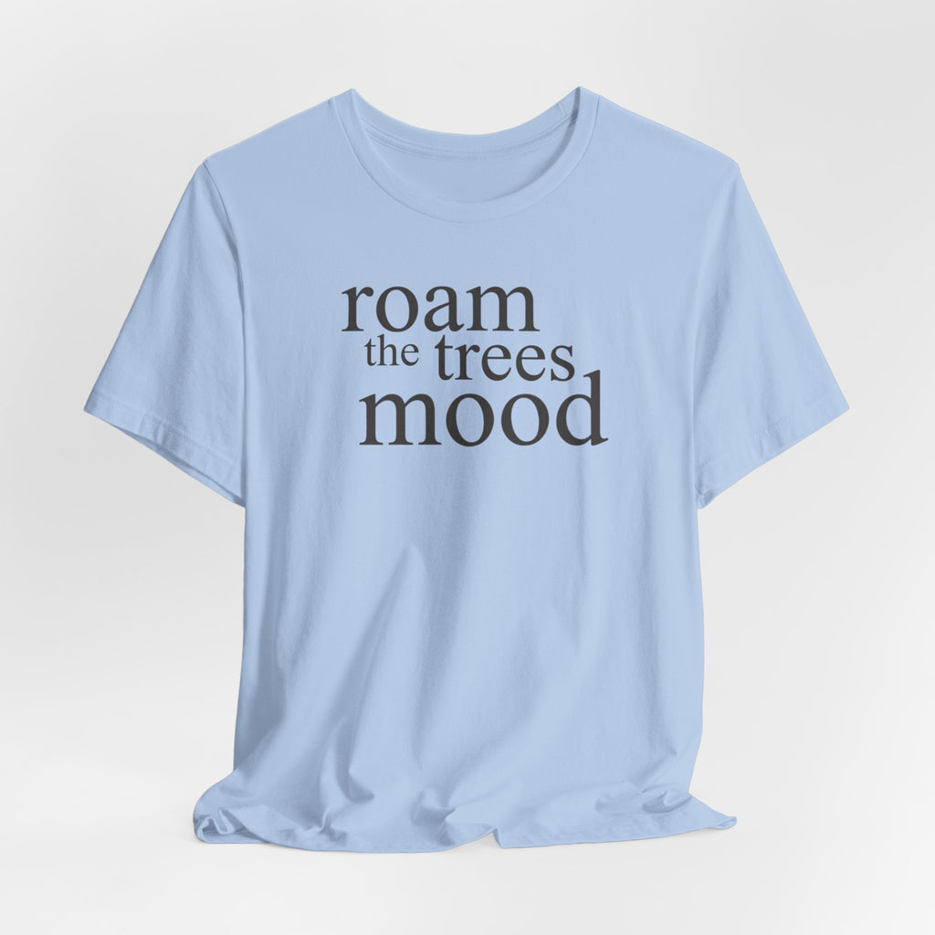 Roam in the Trees MoodT-Shirt
