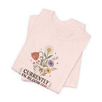 "Currently In Bloom-ish" T-Shirt