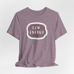 "Low Energy" T-Shirt