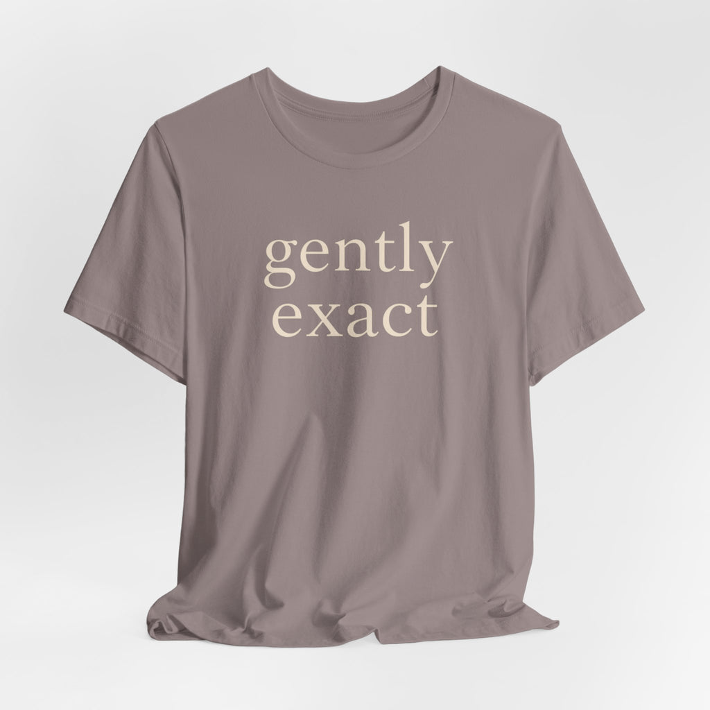 "Gently Exact" T-Shirt