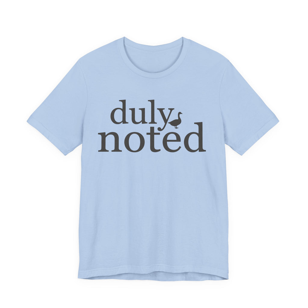 "Duly Noted" Duck T-Shirt