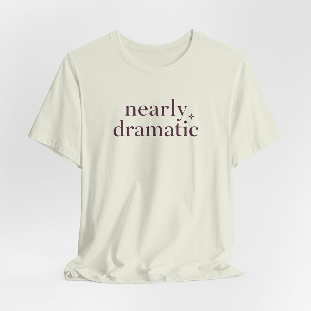 "Nearly Dramatic" T-Shirt