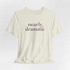 "Nearly Dramatic" T-Shirt