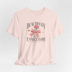 "Beautifully Unnecessary" T-Shirt
