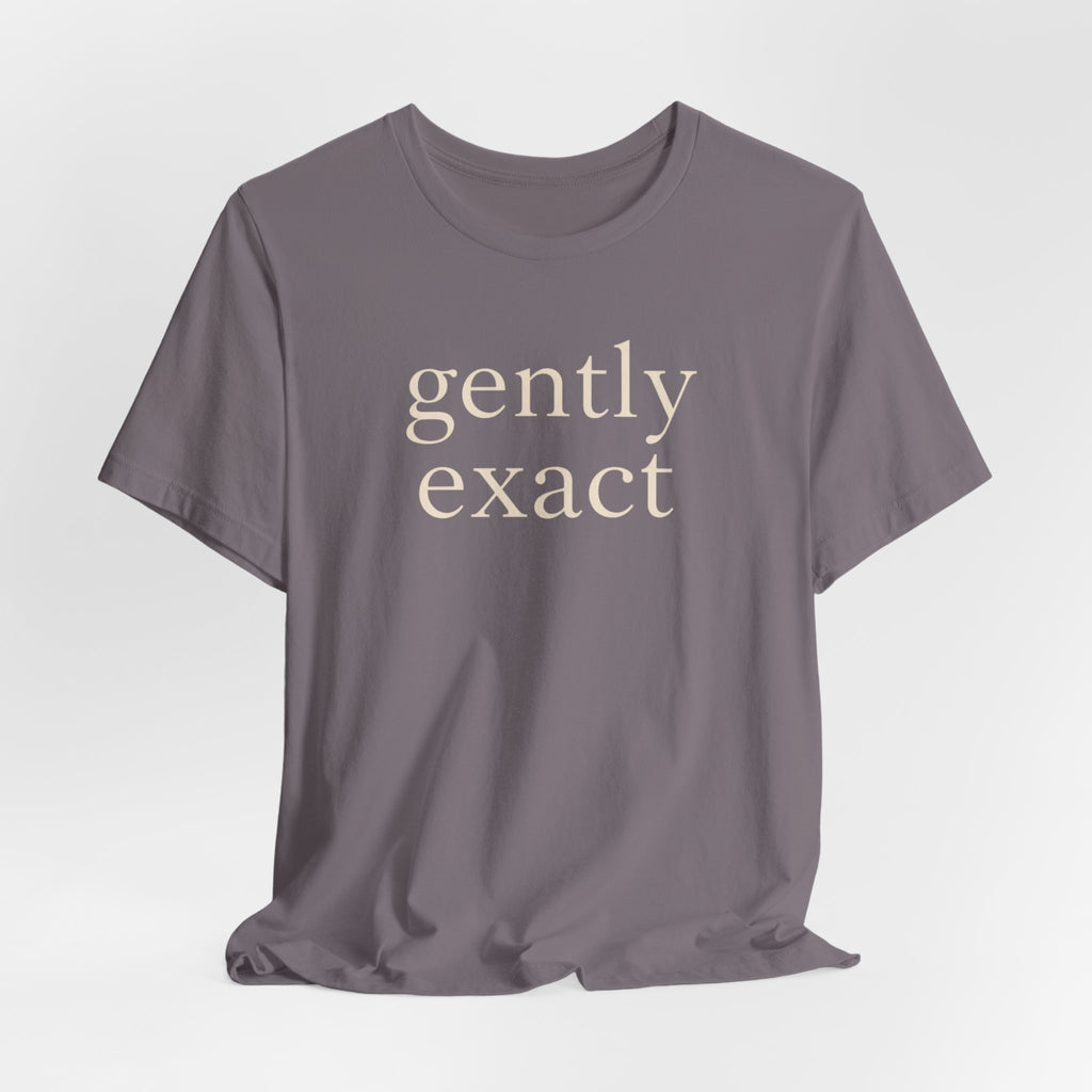 "Gently Exact" T-Shirt