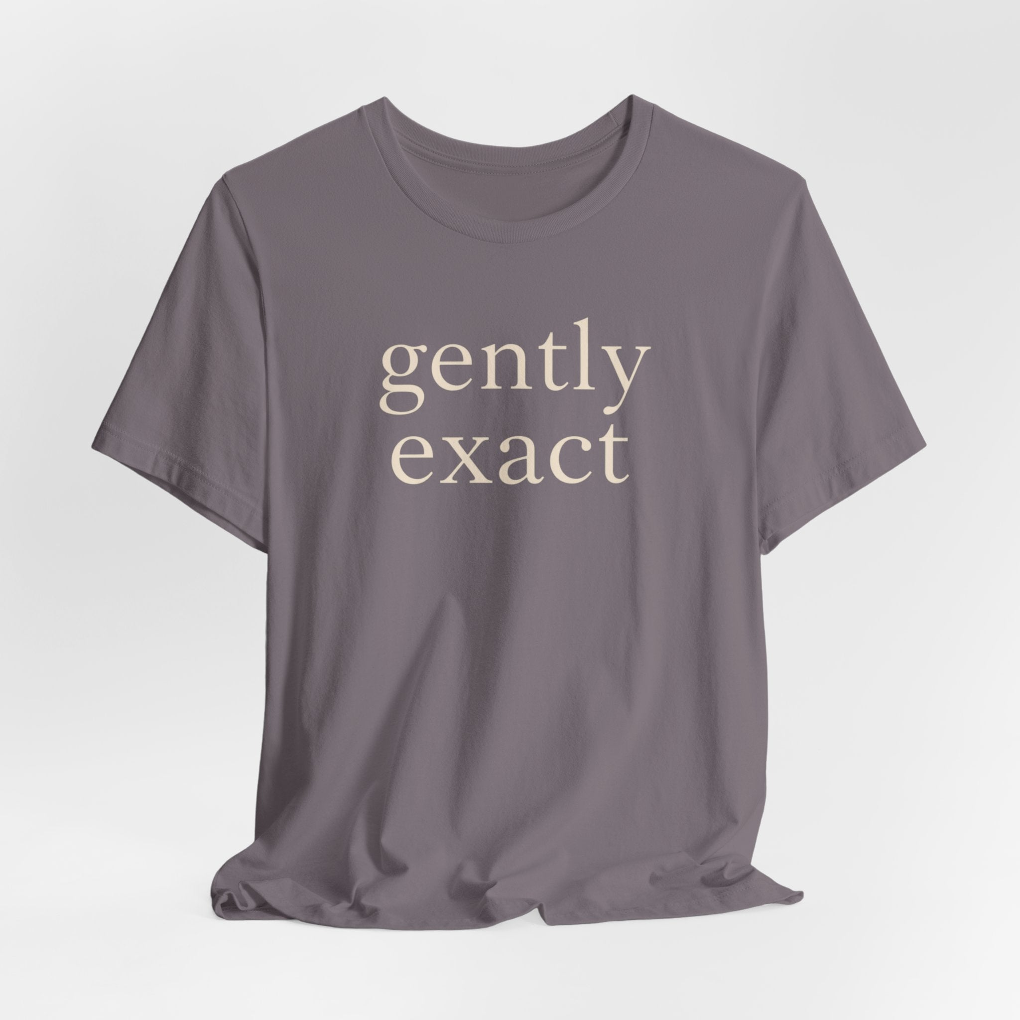 "Gently Exact" T-Shirt