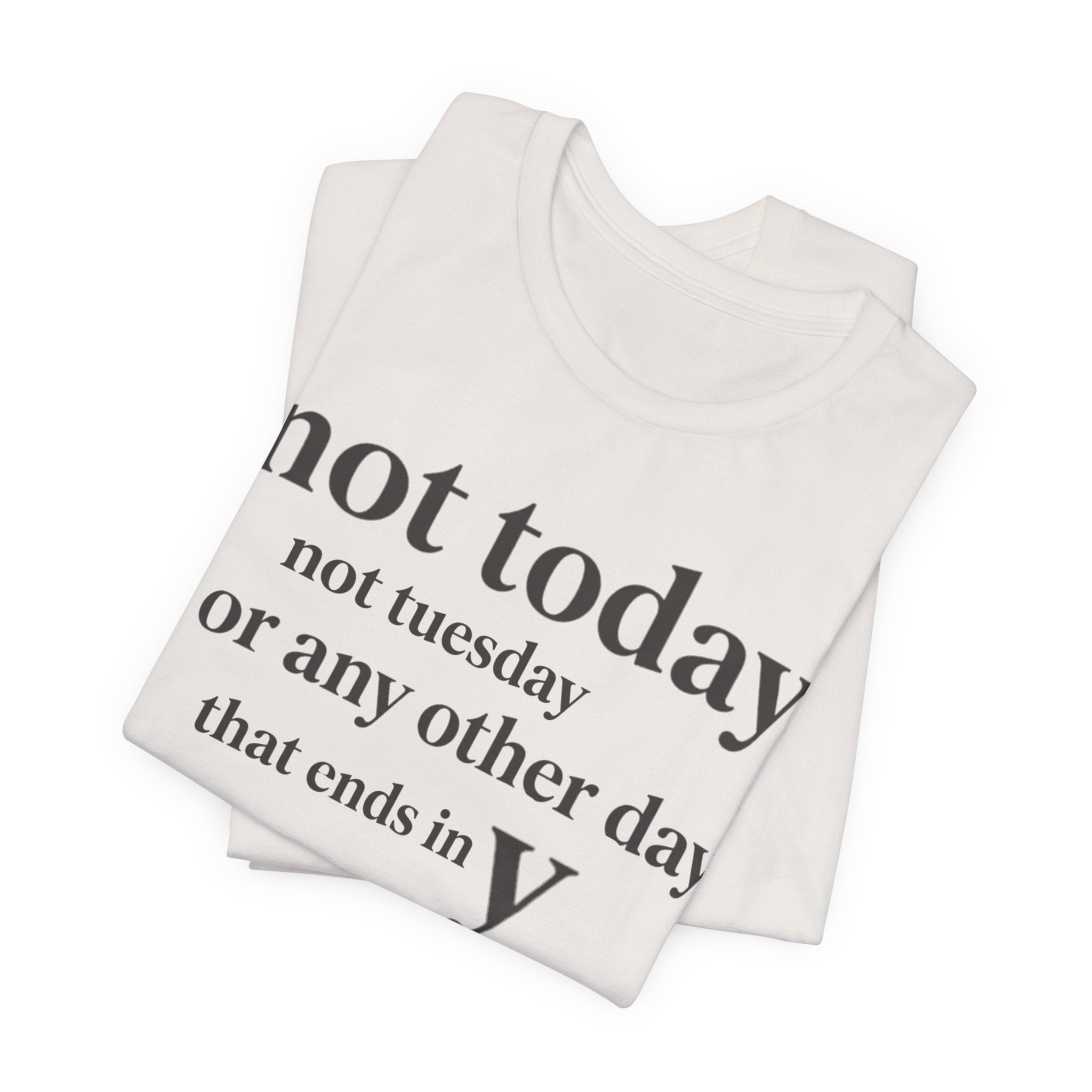Not Today Not TuesdayT-Shirt