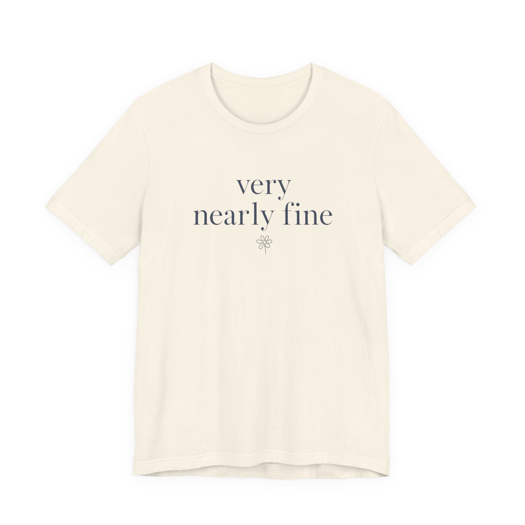 "Very Nearly Fine" T-Shirt