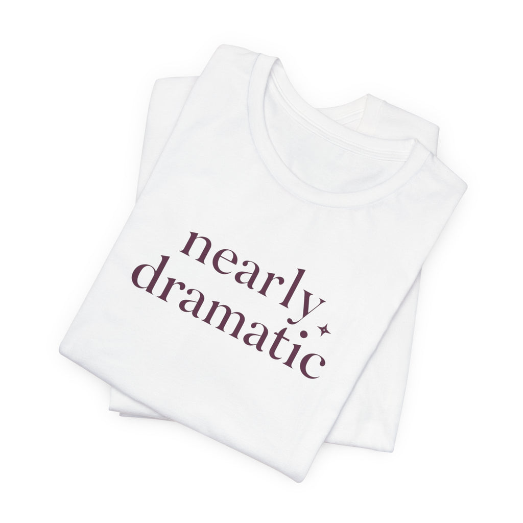 "Nearly Dramatic" T-Shirt