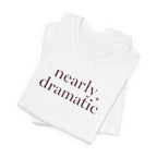 "Nearly Dramatic" T-Shirt
