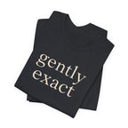 "Gently Exact" T-Shirt