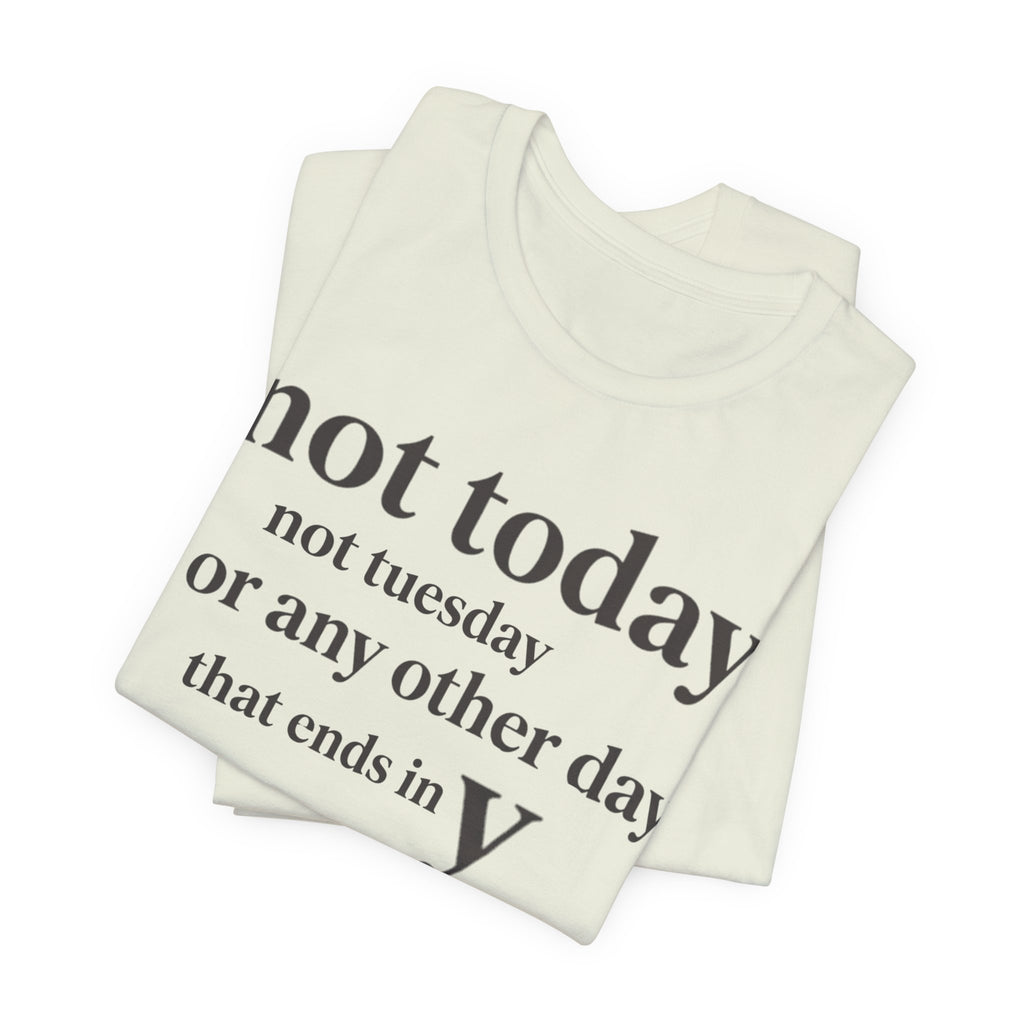 Not Today Not TuesdayT-Shirt