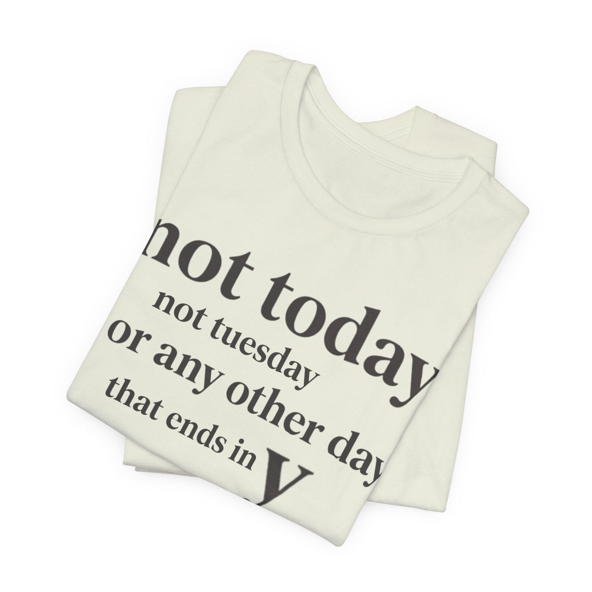 Not Today Not TuesdayT-Shirt