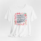 "Too Many Feelings, Not Enough Ribbon" T-Shirt