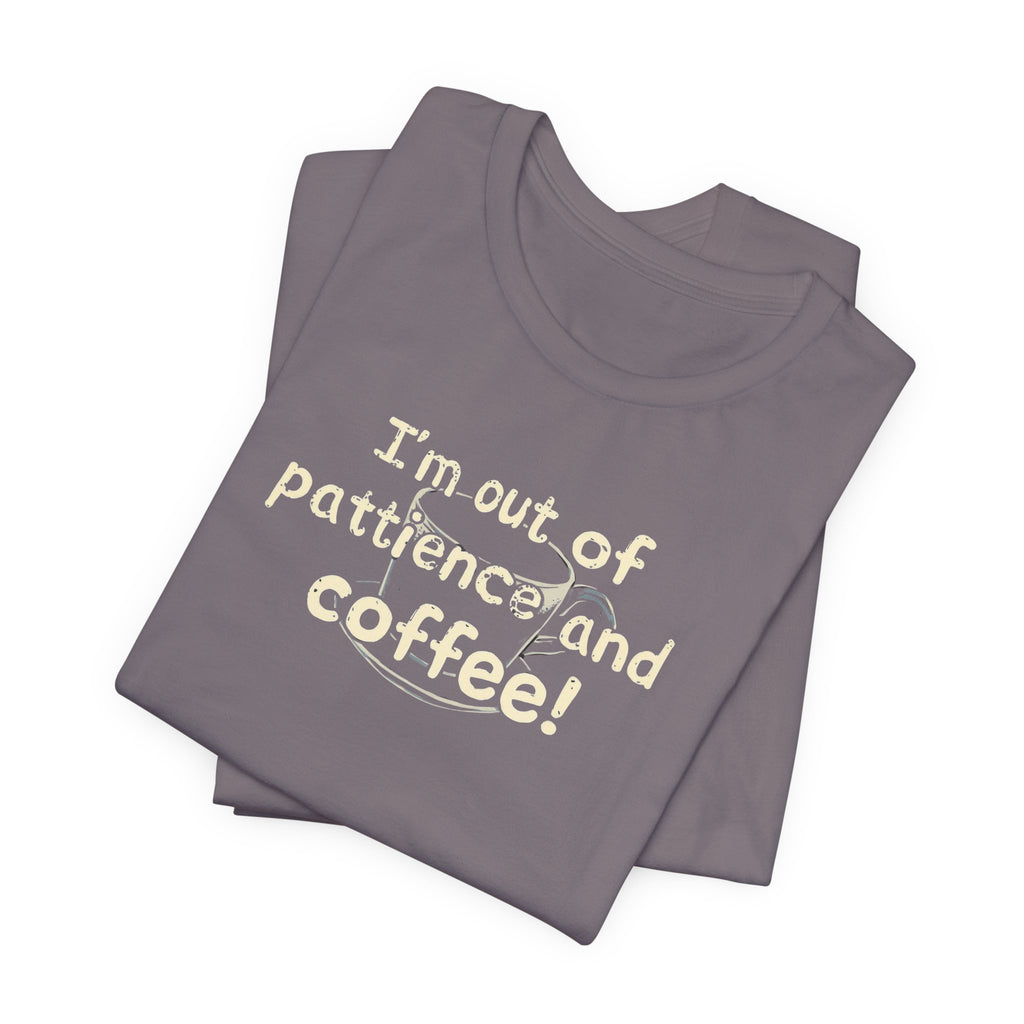 "I'm Out Of Patience & Coffee" T-Shirt