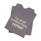 "I'm Out Of Patience & Coffee" T-Shirt