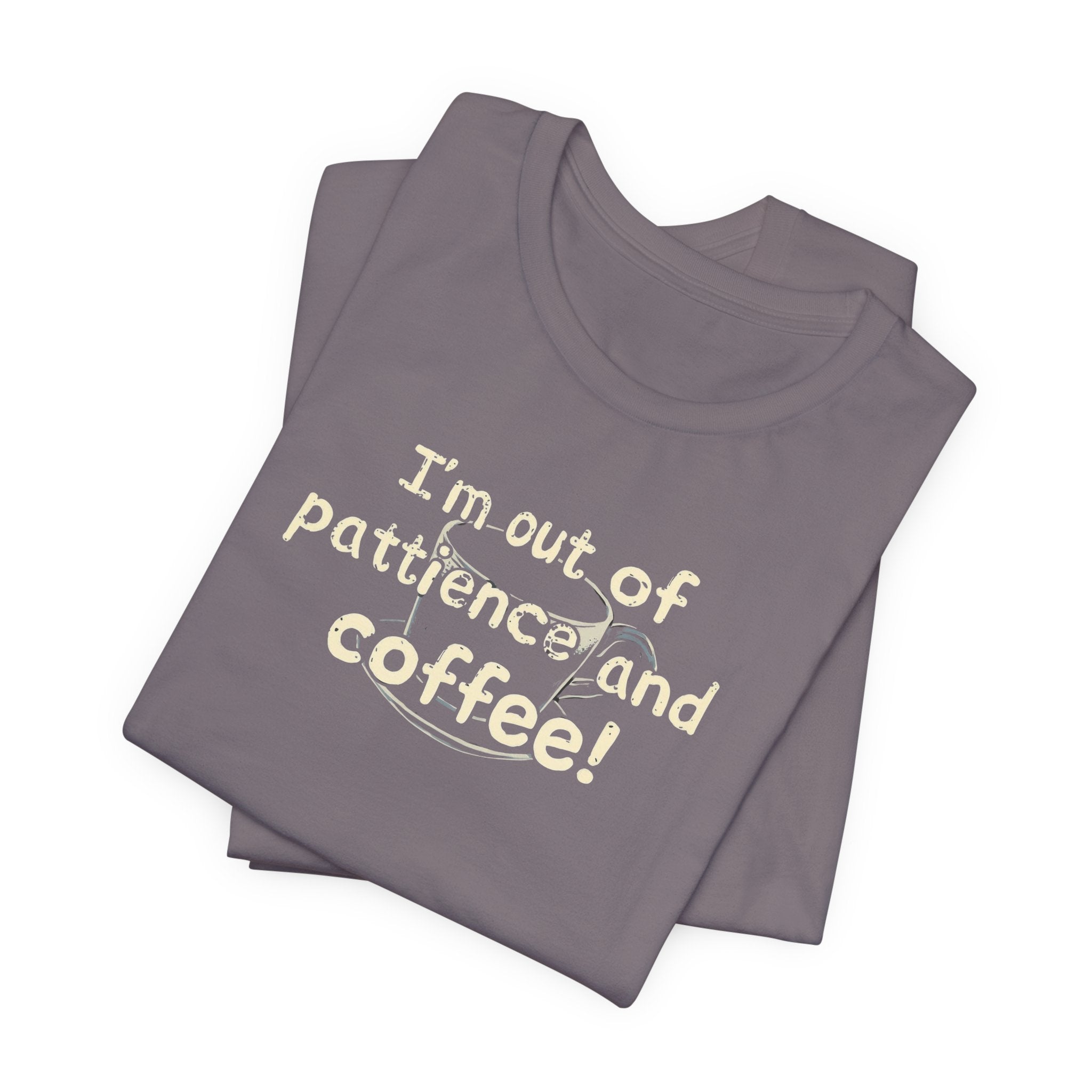 "I'm Out Of Patience & Coffee" T-Shirt