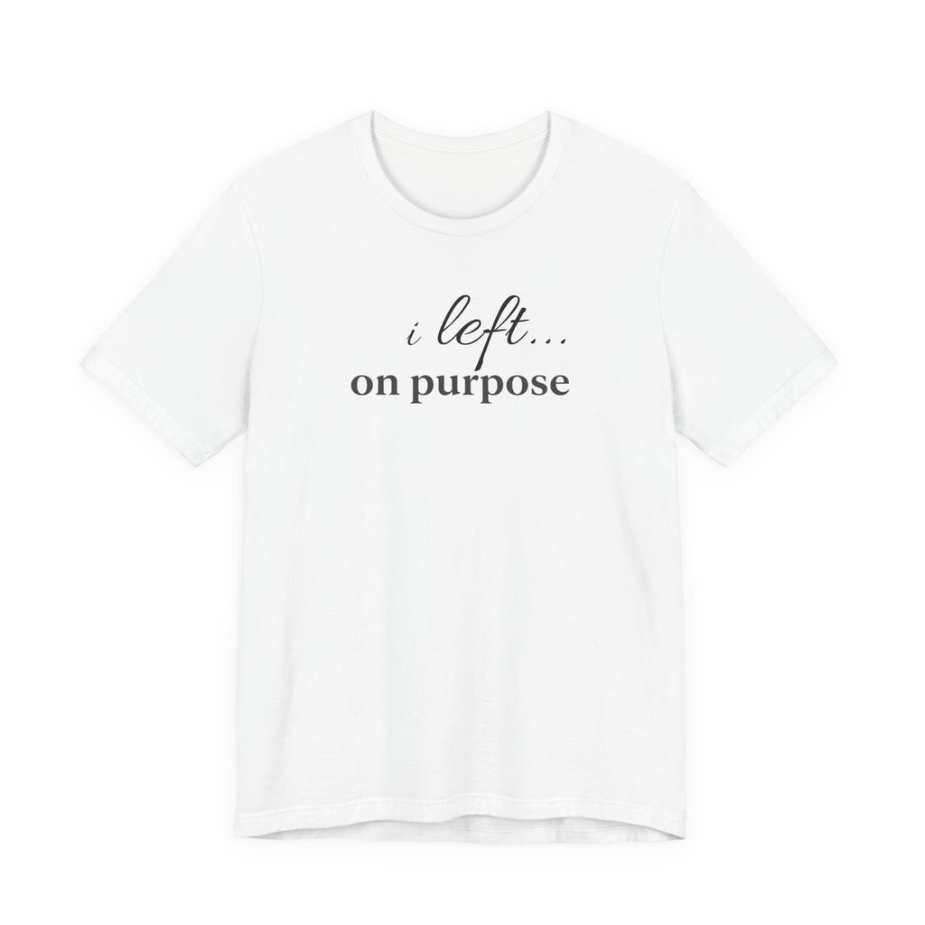 Left on PurposeT-Shirt