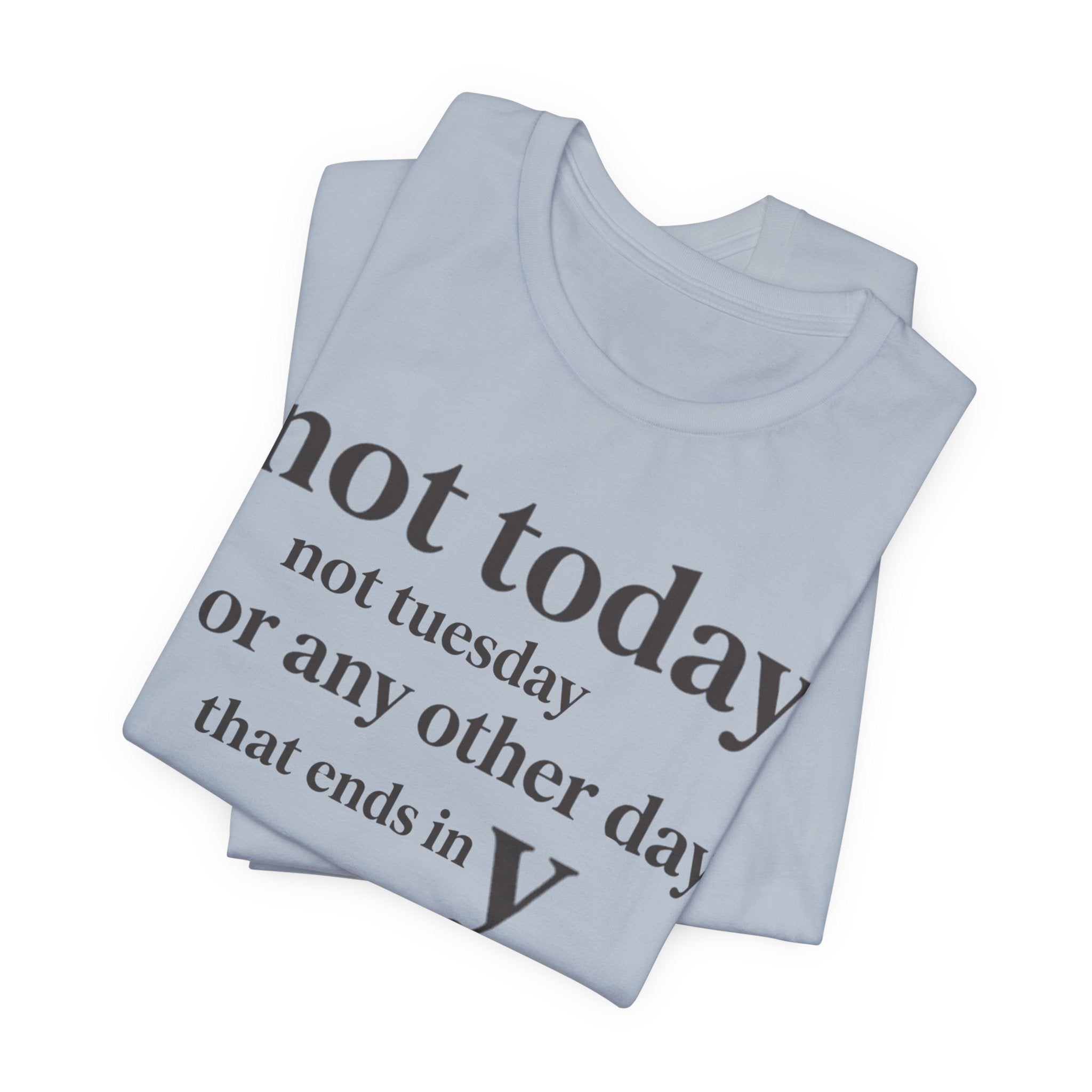 Not Today Not TuesdayT-Shirt