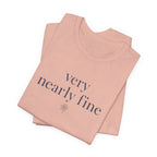 "Very Nearly Fine" T-Shirt