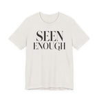 "Seen Enough" T-Shirt