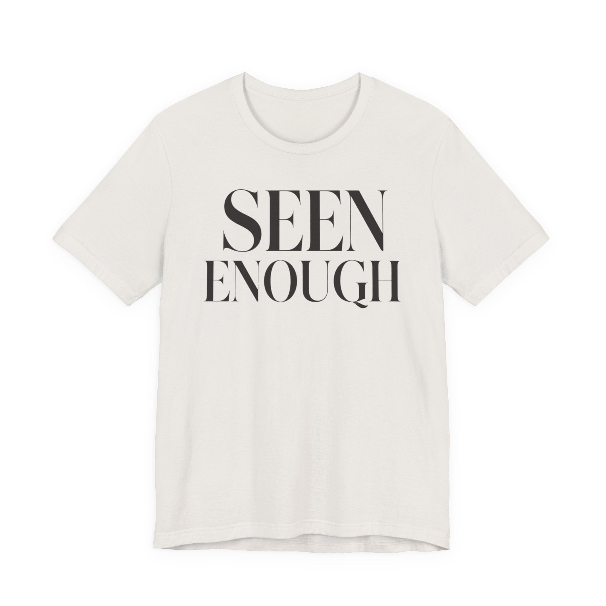 Seen EnoughT-Shirt
