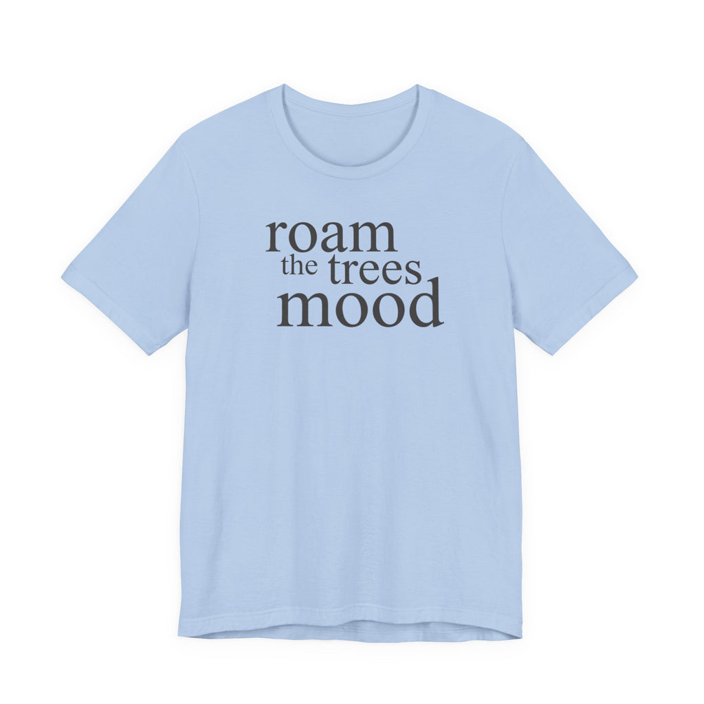 Roam in the Trees MoodT-Shirt