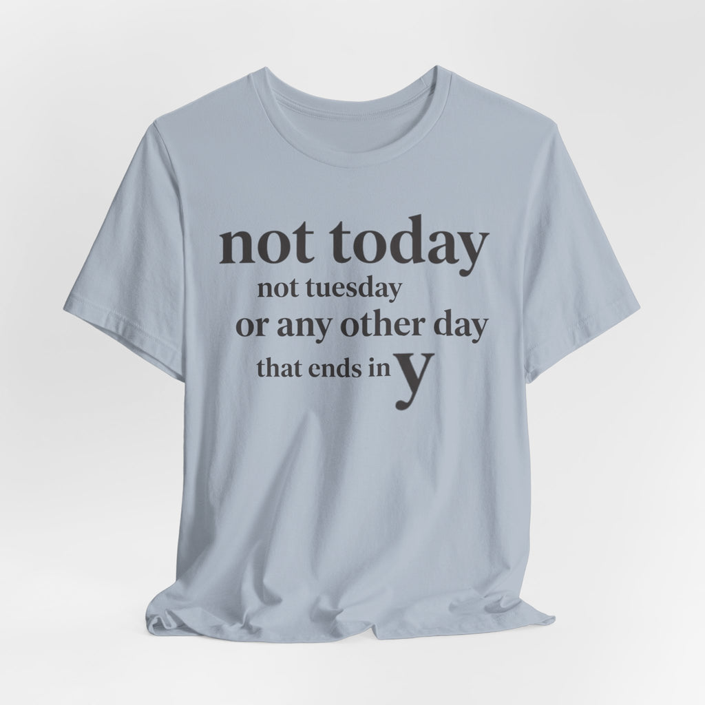 Not Today Not TuesdayT-Shirt