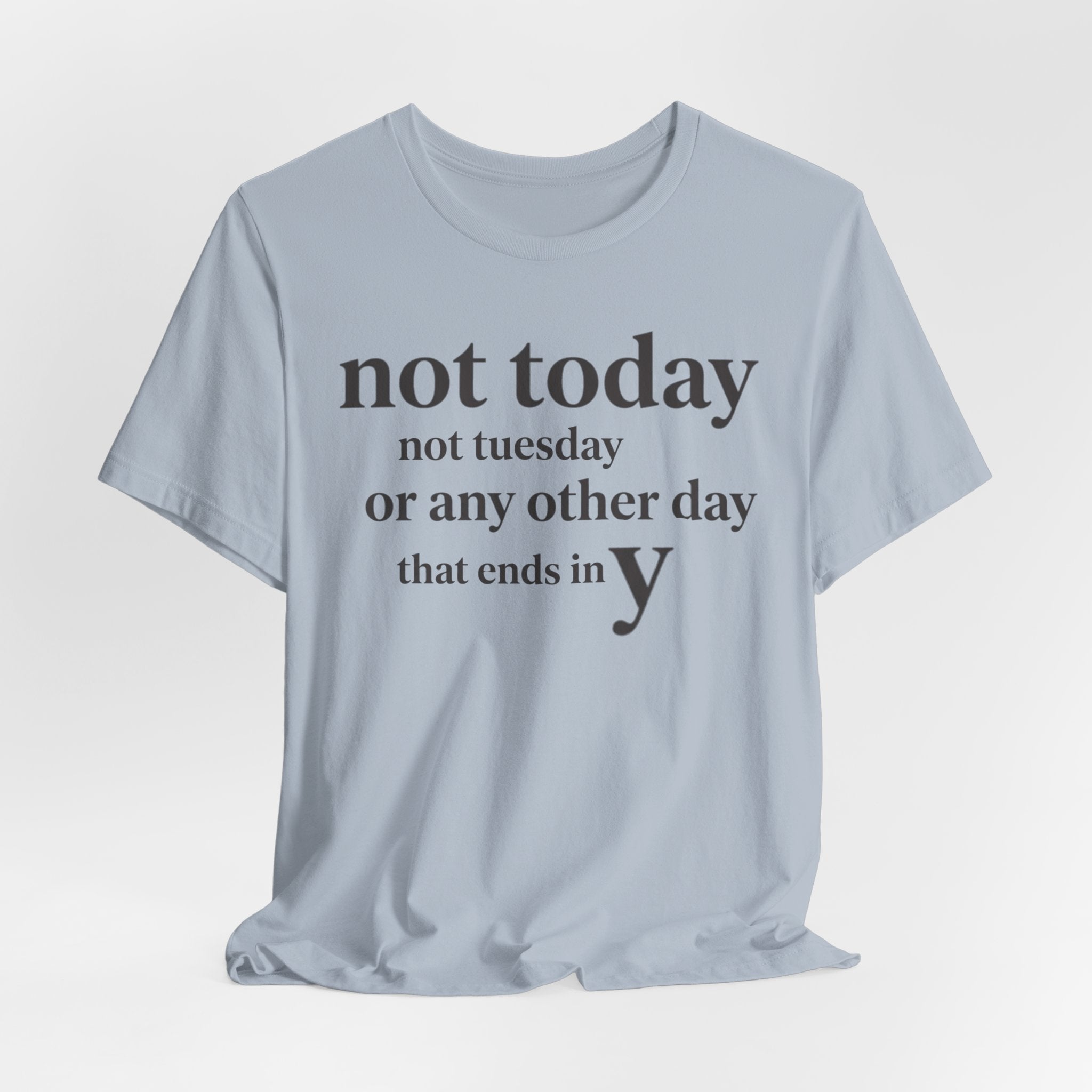 Not Today Not TuesdayT-Shirt