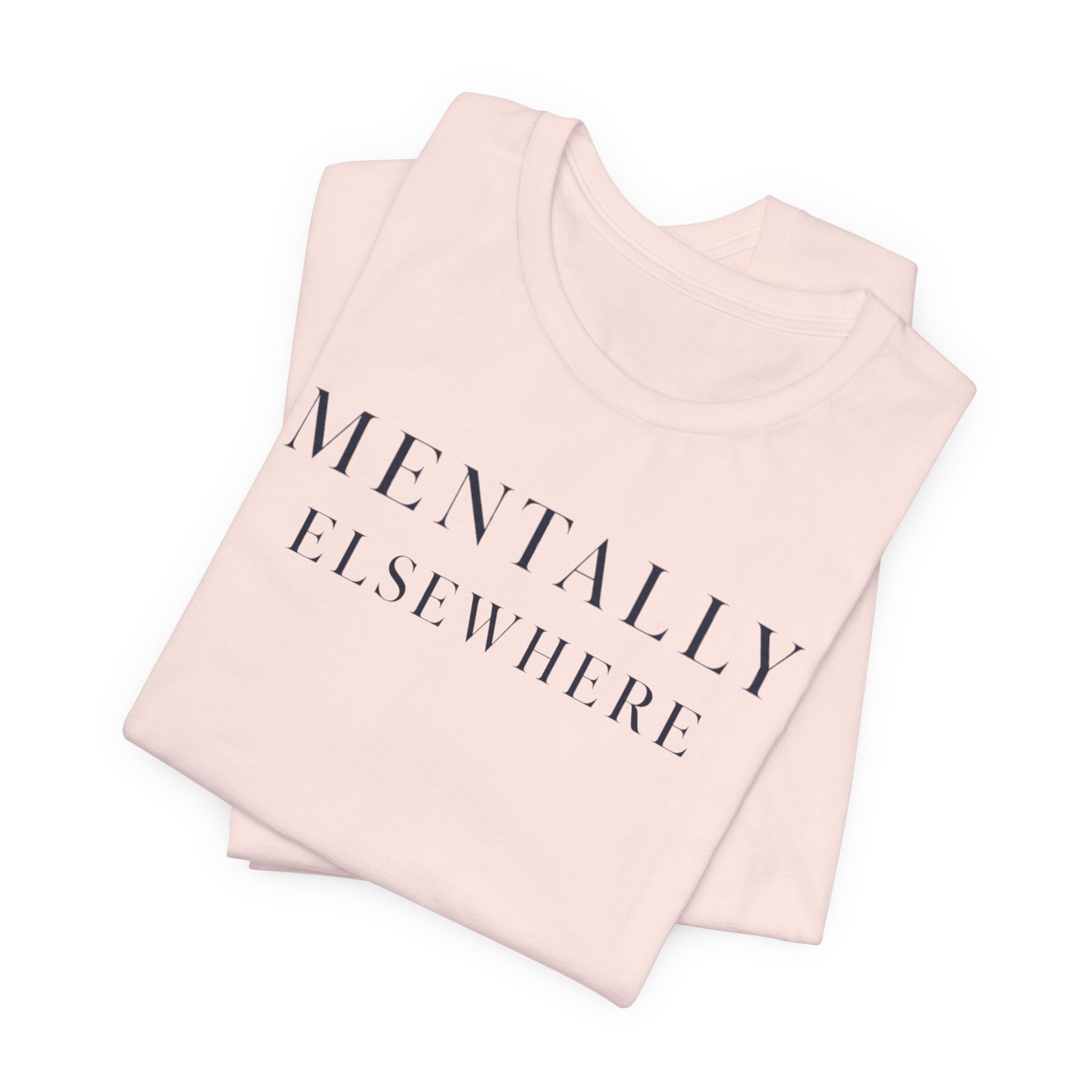 Mentally ElsewhereT-Shirt