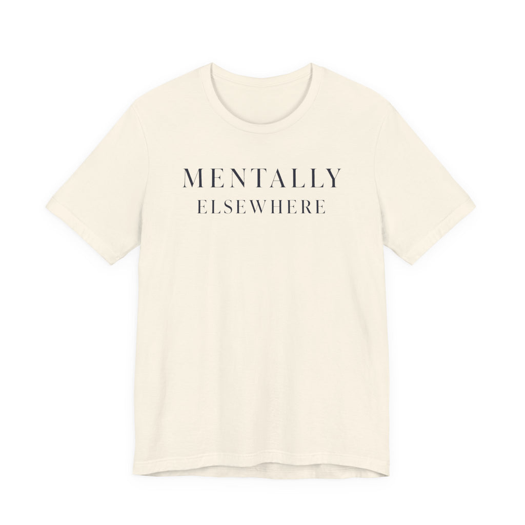 "Mentally Elsewhere" T-Shirt