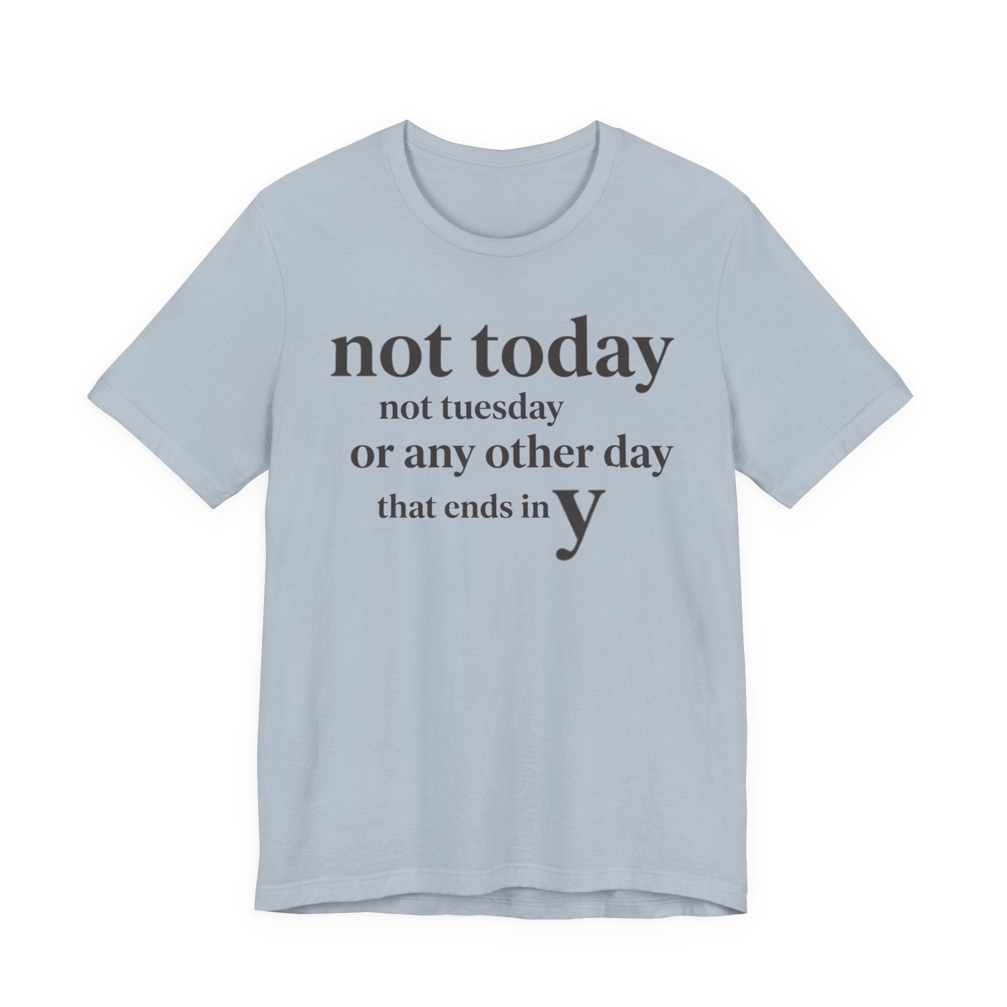 Not Today Not TuesdayT-Shirt