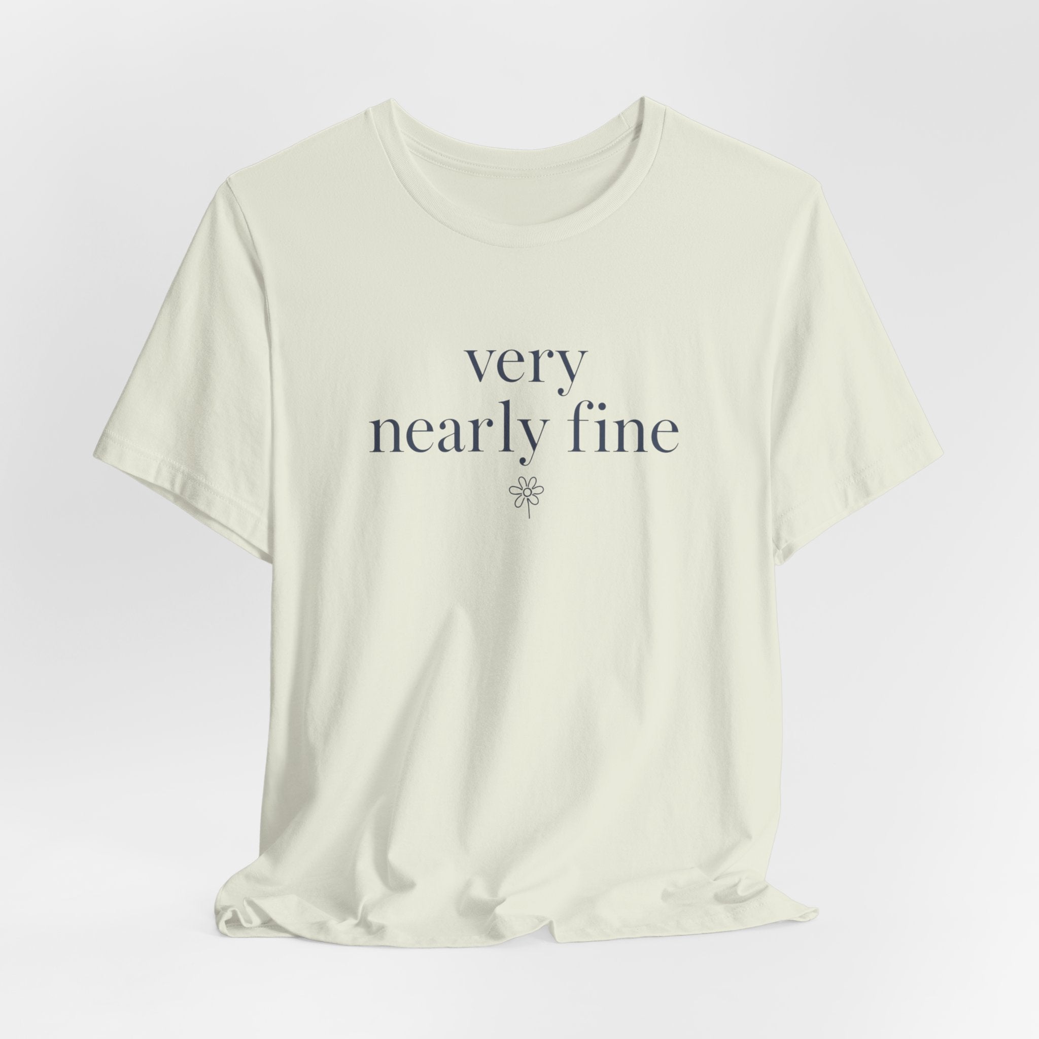 "Very Nearly Fine" T-Shirt