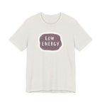 "Low Energy" T-Shirt