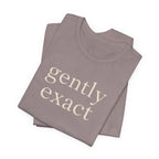 "Gently Exact" T-Shirt