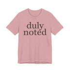 "duly noted" T-Shirt