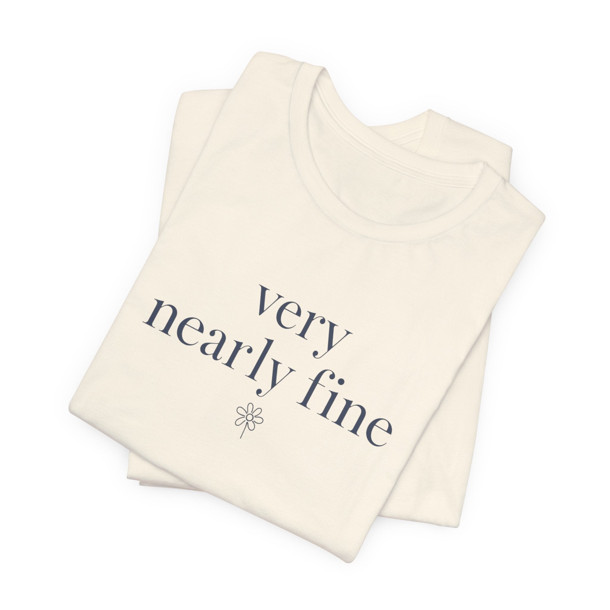 "Very Nearly Fine" T-Shirt