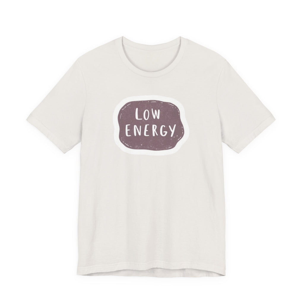 "Low Energy" T-Shirt