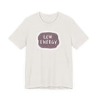 "Low Energy" T-Shirt