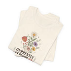 "Currently In Bloom-ish" T-Shirt
