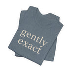 "Gently Exact" T-Shirt