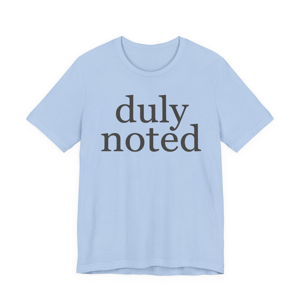 "duly noted" T-Shirt