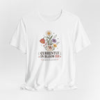 "Currently In Bloom-ish" T-Shirt