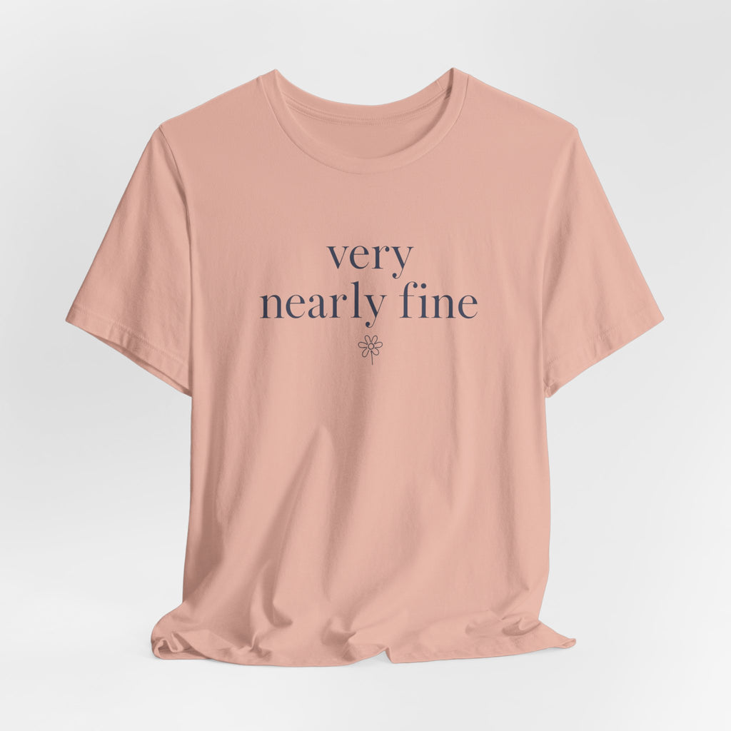 "Very Nearly Fine" T-Shirt