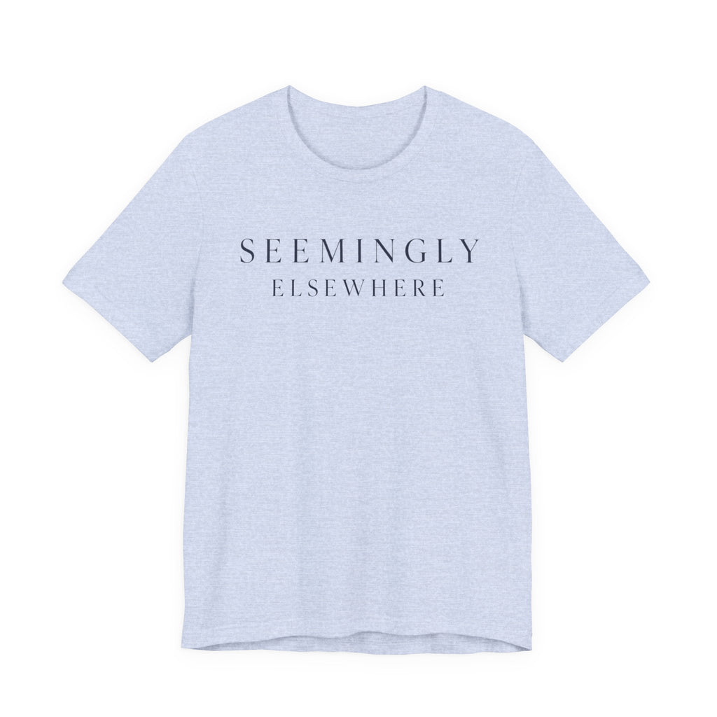 "Seemingly Elsewhere" T-Shirt